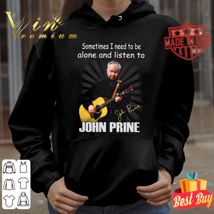 Official Sometimes I Need To Be Alone And Listen To John Prine Signature shirt 13689776 sometimes i need to be alone and listen to john prine signature shirt 4 - Official Sometimes I Need To Be Alone And Listen To John Prine Signature shirt