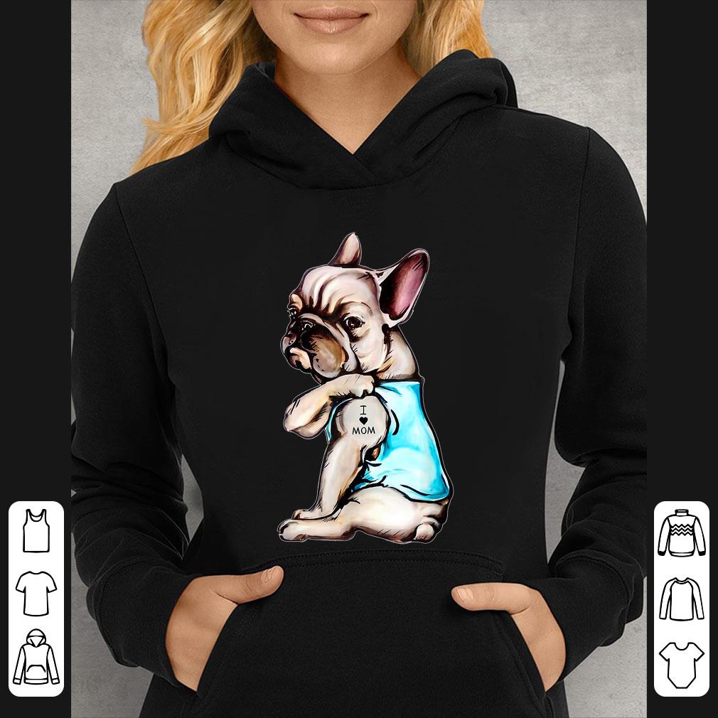 5bf7d1cb nice french bulldog i love mom tattoo bulldog lovers shirt 4 - Nice French Bulldog I Love Mom Tattoo Bulldog Lovers shirt