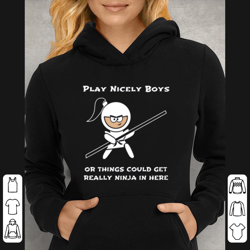 627ae21d premium play nicely boys or things could get really ninja in here shirt 4 - Premium Play Nicely Boys Or Things Could Get Really Ninja In Here shirt