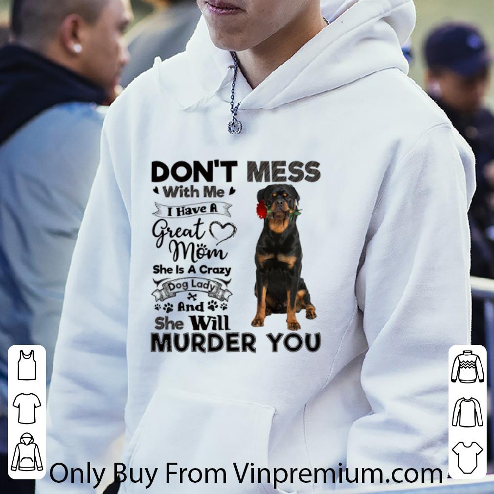 7235235f nice rottweiler don t mess with me i have a great mom a crazy dog shirt 4 - Nice Rottweiler don't mess with me i have a great mom a crazy dog shirt