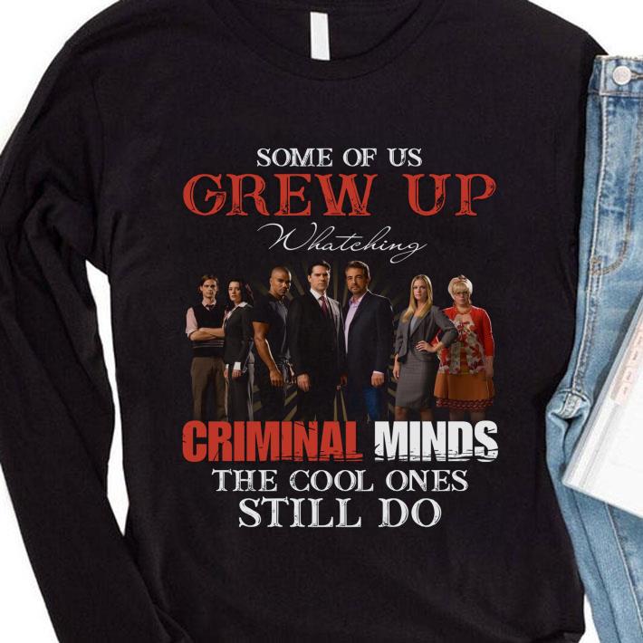 Hot Some of us grew up watching Criminal Minds the cool ones still do shirt 92ddbe41 hot some of us grew up watching criminal minds the cool ones still do shirt 4 - Hot Some of us grew up watching Criminal Minds the cool ones still do shirt