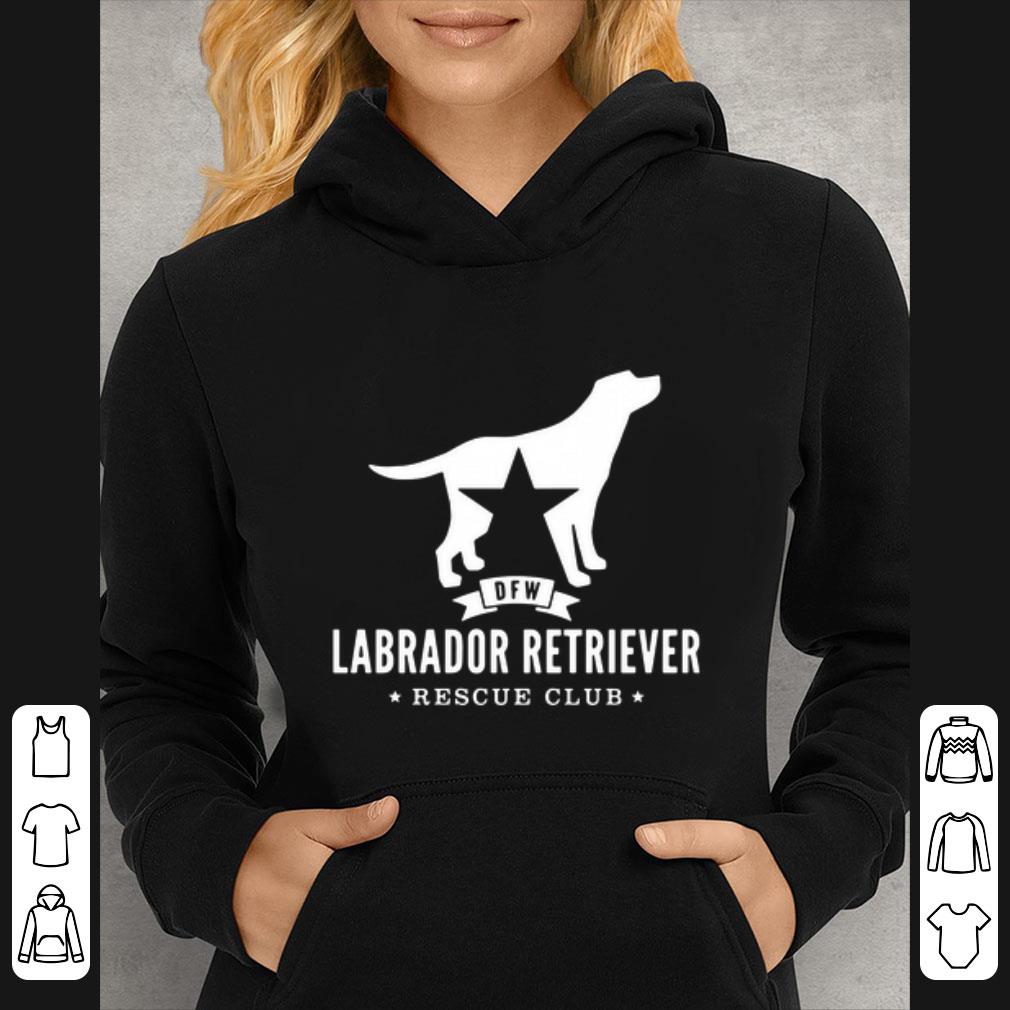 9fe1d654 great dfw labrador retriever rescue club shirt 4 - Great DFW Labrador Retriever Rescue Club shirt