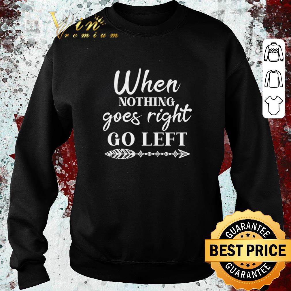 af28bc8f hot when nothing goes right go left shirt 4 - Hot When Nothing Goes Right Go Left shirt