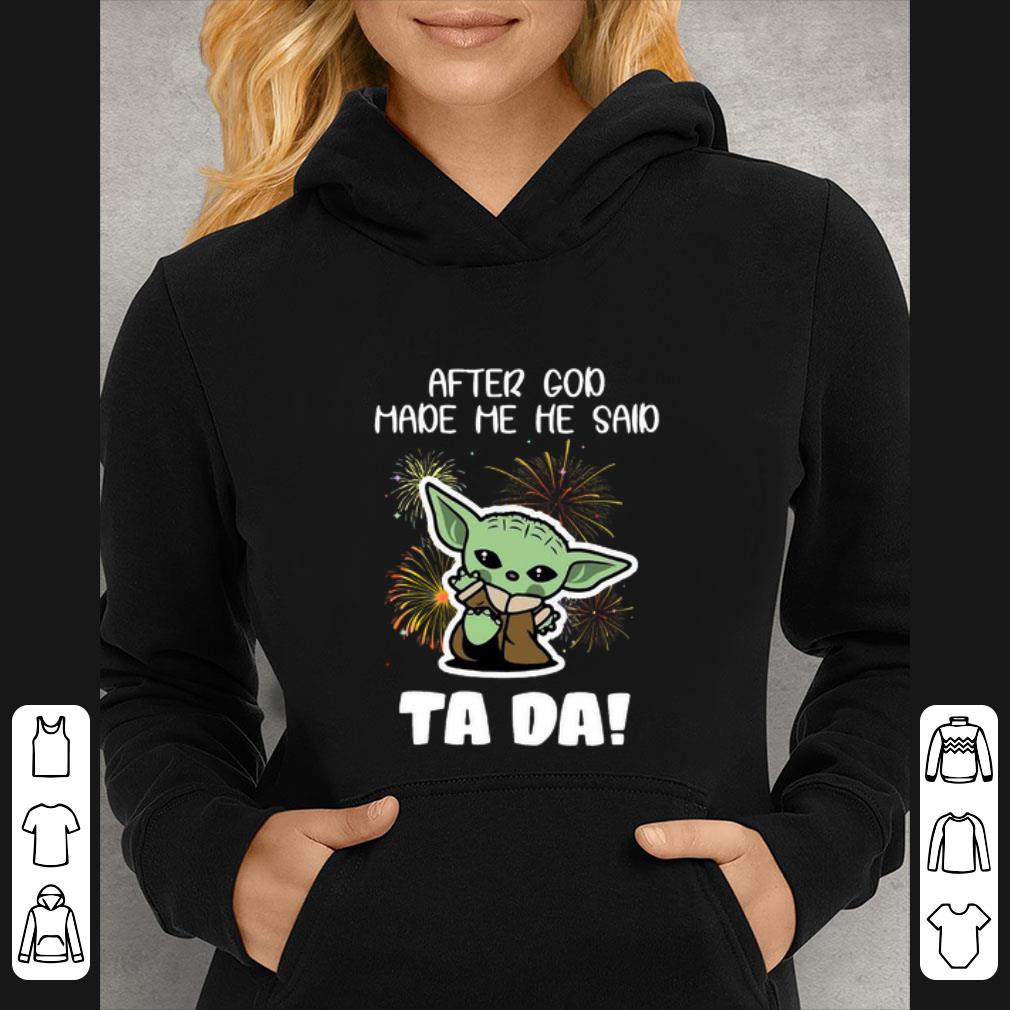 b69765fd top baby yoda after god made me he said tada shirt 4 - Top Baby Yoda After God Made Me He Said Tada shirt
