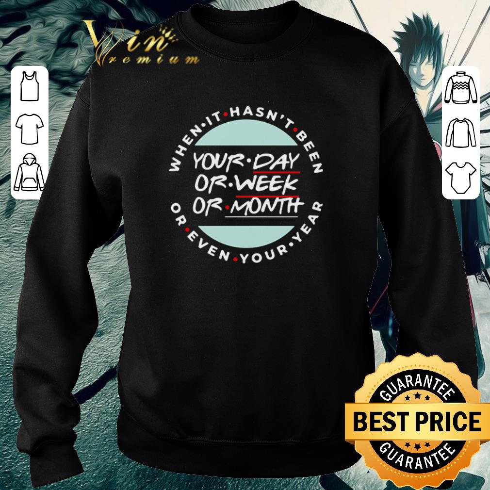 b9e88b61 funny when it hasn t been your day or week or month or even your year shirt 4 - Funny When it hasn’t been your day or week or month or even your year shirt