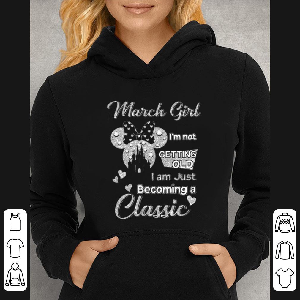 Top Minnie March girl I’m not getting old I am becoming a classic shirt c7fafb94 top minnie march girl i m not getting old i am becoming a classic shirt 4 - Top Minnie March girl I’m not getting old I am becoming a classic shirt