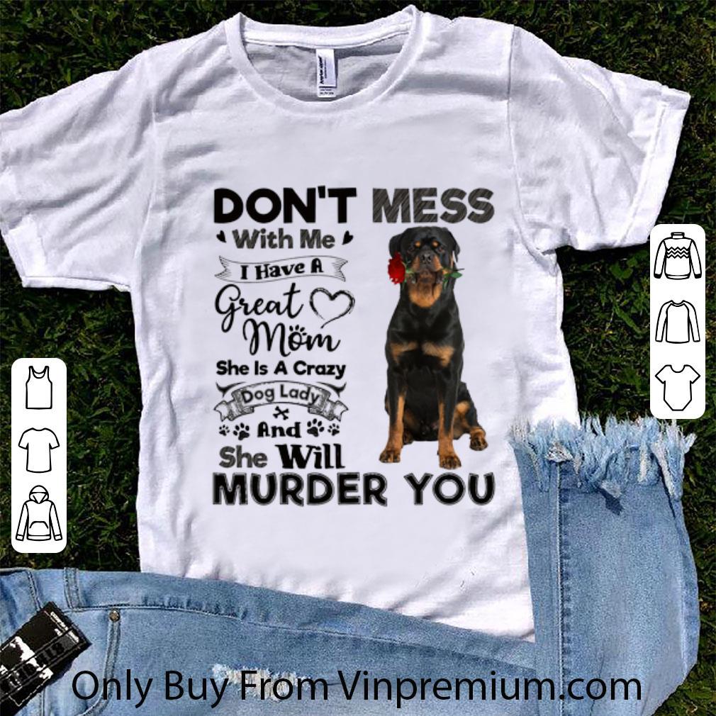 Nice Rottweiler don't mess with me i have a great mom a crazy dog shirt