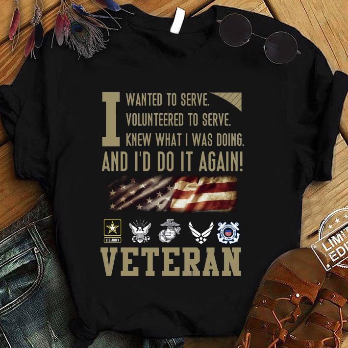 Awesome I Wanted To Serve Volunteered To Serve Knew What I Was Doing Veteran shirt