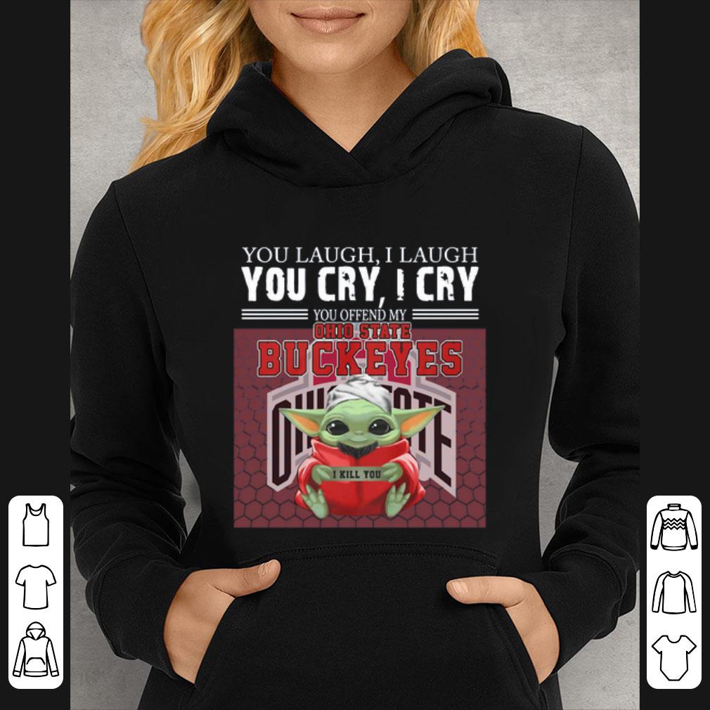 fe05036a premium baby yoda you laugh i laugh you cry i cry you offend my ohio state buckeyes i kill you shirt 4 - Premium Baby Yoda you laugh I laugh you cry I cry you offend my Ohio State Buckeyes I kill you shirt