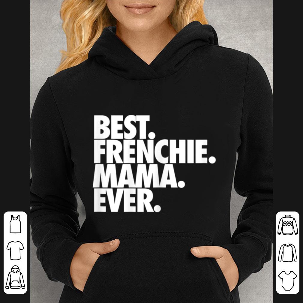 39cb4c6b nice best frenchie mama ever french bulldog shirt 4 - Nice Best Frenchie Mama Ever French Bulldog shirt