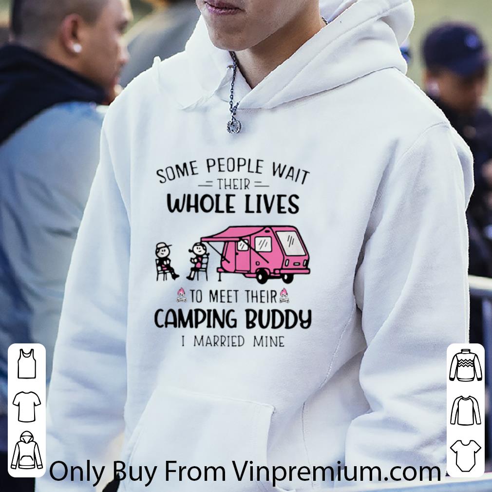 536333d2 hot some people wait their whole lives to meet their camping buddy i married mine shirt 4 - Hot Some People Wait Their Whole Lives To Meet Their Camping Buddy I Married Mine shirt