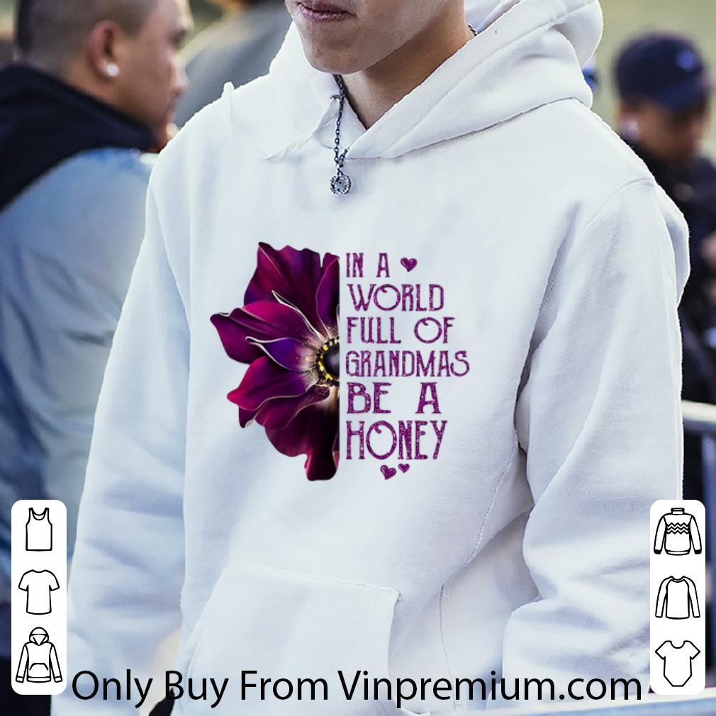 6c7d612f original in a world full of grandmas be a honey anemone flower shirt 4 - Original In A World Full Of Grandmas Be A Honey Anemone Flower shirt
