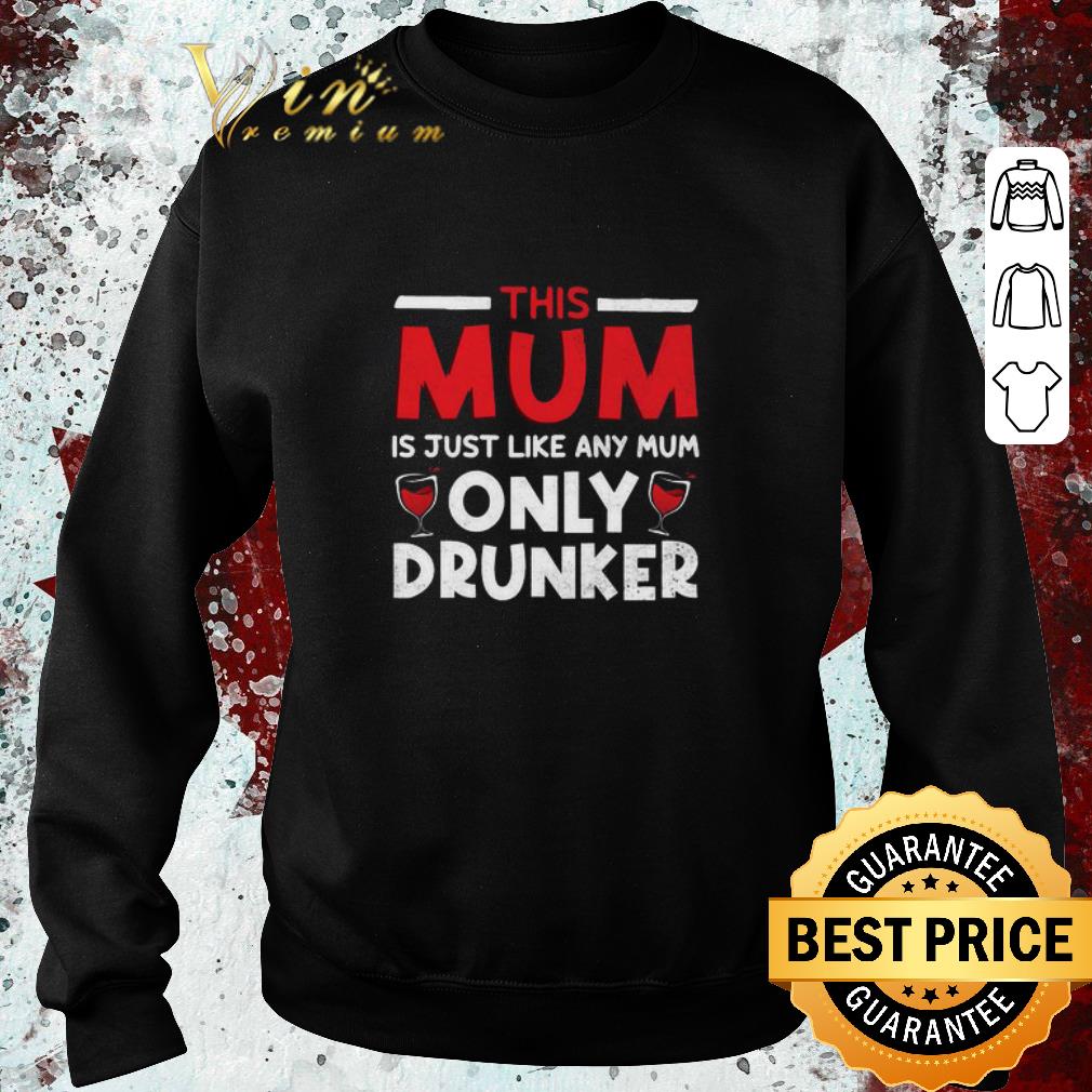 8188acfb top this mum is just like any mum only drunker shirt 4 - Top This Mum Is Just Like Any Mum Only Drunker shirt