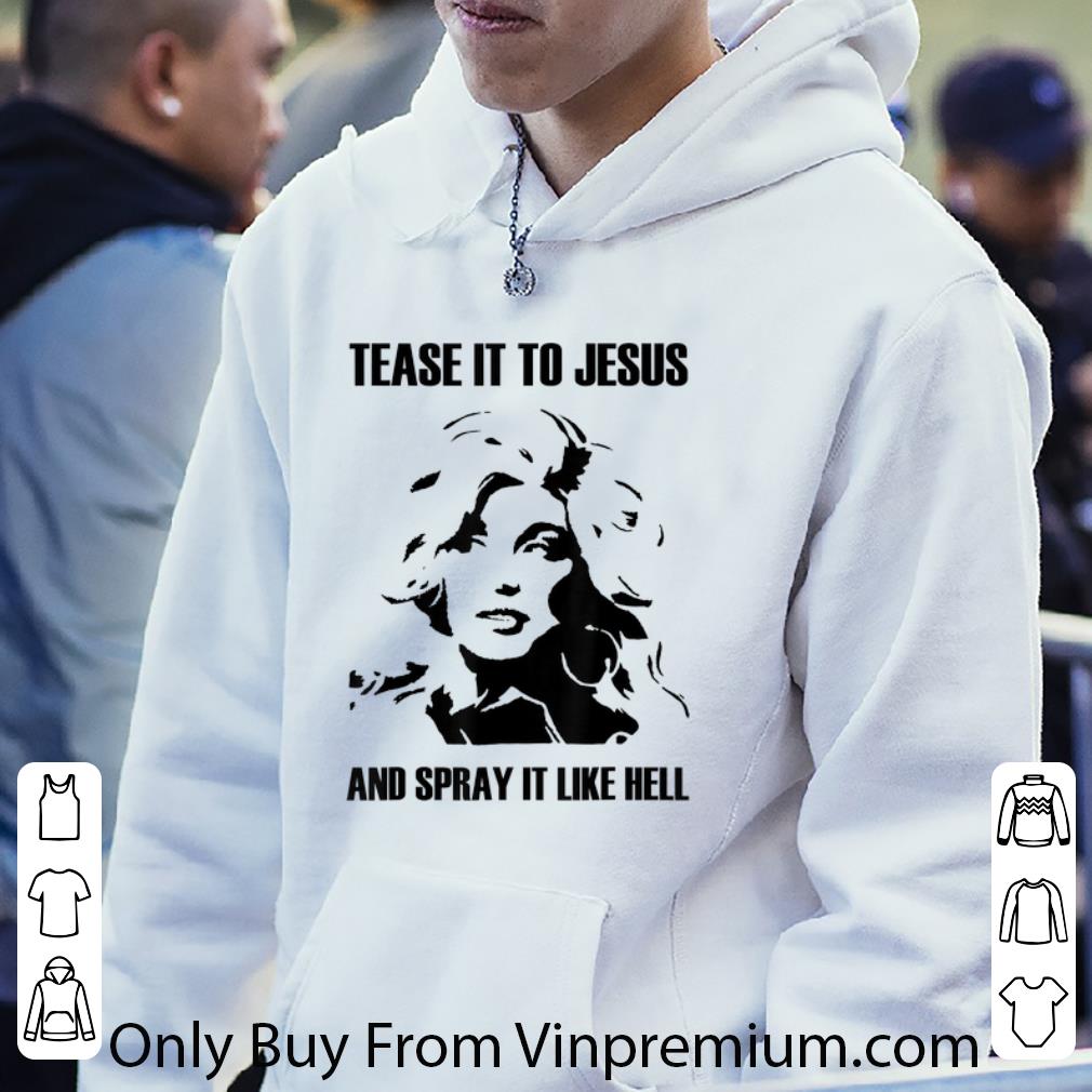 Nice Dolly Parton Tease It To Jesus And Spray It Like Hell shirt 81959d91 nice dolly parton tease it to jesus and spray it like hell shirt 4 - Nice Dolly Parton Tease It To Jesus And Spray It Like Hell shirt