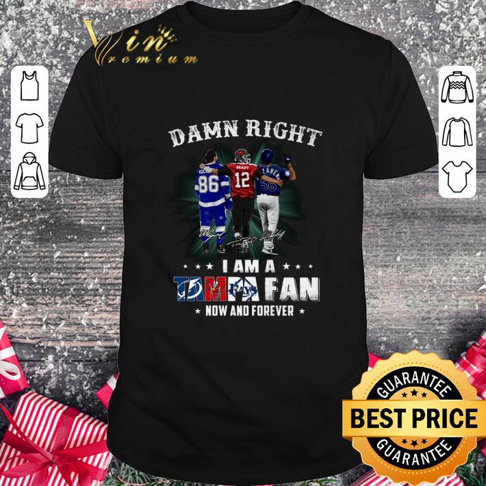 Hot Damn Right I Am A Tampa Bay Fan Now And Forever Signatures Shirt