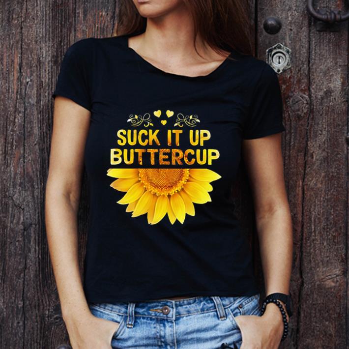 Official Sunflower Suck It Up Buttercup shirt