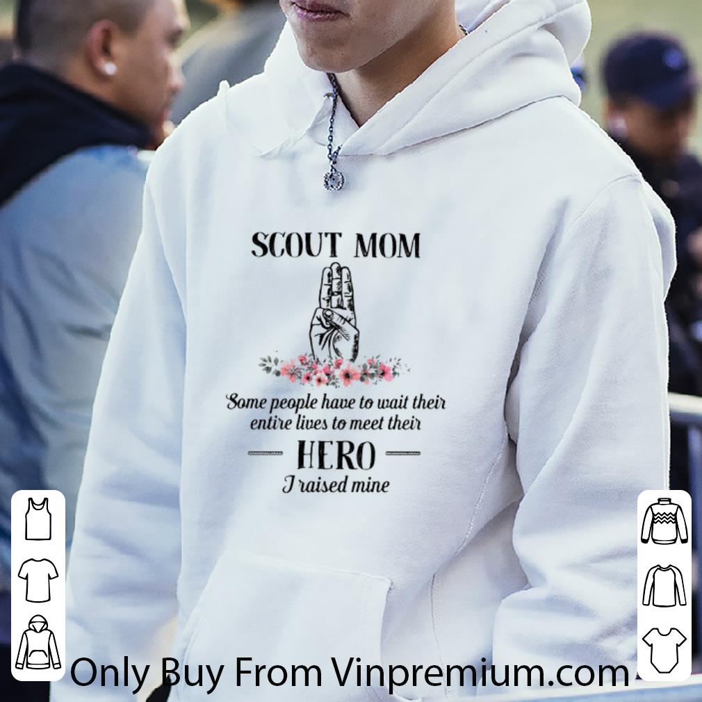 d56ea5cc official scouting scout mom some people have to wait their entire hero shirt 4 - Official Scouting scout mom some people have to wait their entire hero shirt