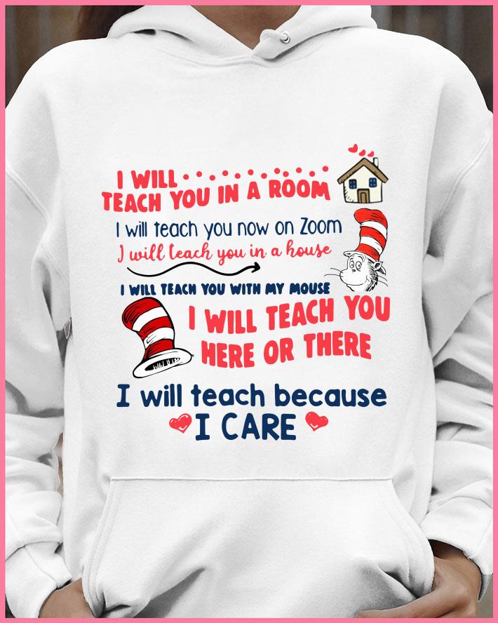 Funny Dr. Seuss I will teach you in a room i will teach you now on zoom i will teach you here or there i will teach because i care shirt 3f5ce2ca dr seuss i will teach you in a room i will teach you now on zoom i will teach you here or there i will teach because i care shirt 4 - Funny Dr. Seuss I will teach you in a room i will teach you now on zoom i will teach you here or there i will teach because i care shirt