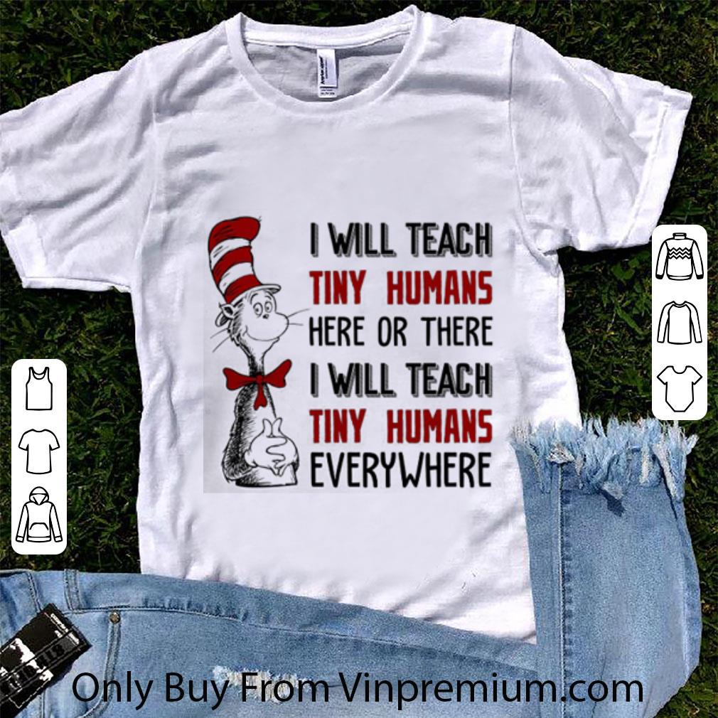 Official Dr. Seuss I Will Teach Tiny Humans Here Or There I Will Teach shirt