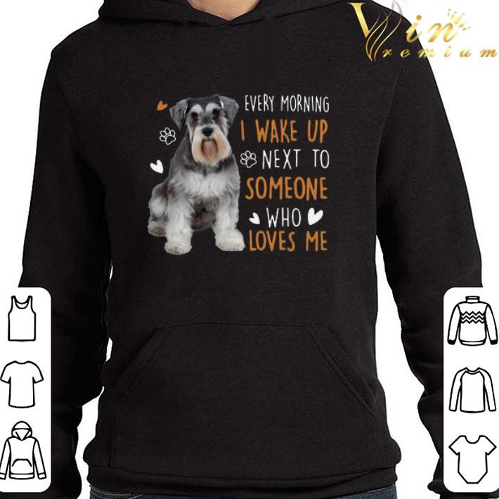 Hot Miniature Schnauzer Every Morning I Wake Up Next To Someone Who Loves Me shirt 789f3ed7 hot miniature schnauzer every morning i wake up next to someone who loves me shirt 4 - Hot Miniature Schnauzer Every Morning I Wake Up Next To Someone Who Loves Me shirt