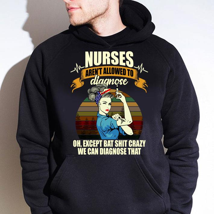 Awesome Nurses Aren't Allowed To Diagnose Oh Except Bat Shit Crazy Sunset shirt 6f837404 nurses aren t allowed to diagnose oh except bat shit crazy sunset shirt 4 - Awesome Nurses Aren't Allowed To Diagnose Oh Except Bat Shit Crazy Sunset shirt