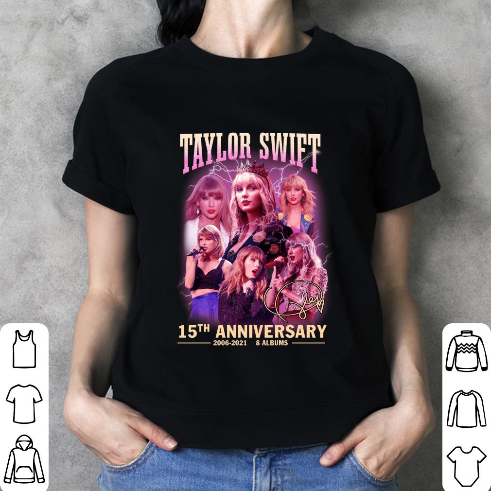Awesome 2021 Official Taylor Swift 15th anniversary 2006-2021 8 albums signature shirt 2021 Official Taylor Swift 15th anniversary 2006 2021 8 albums signature shirt 3 - Awesome 2021 Official Taylor Swift 15th anniversary 2006-2021 8 albums signature shirt