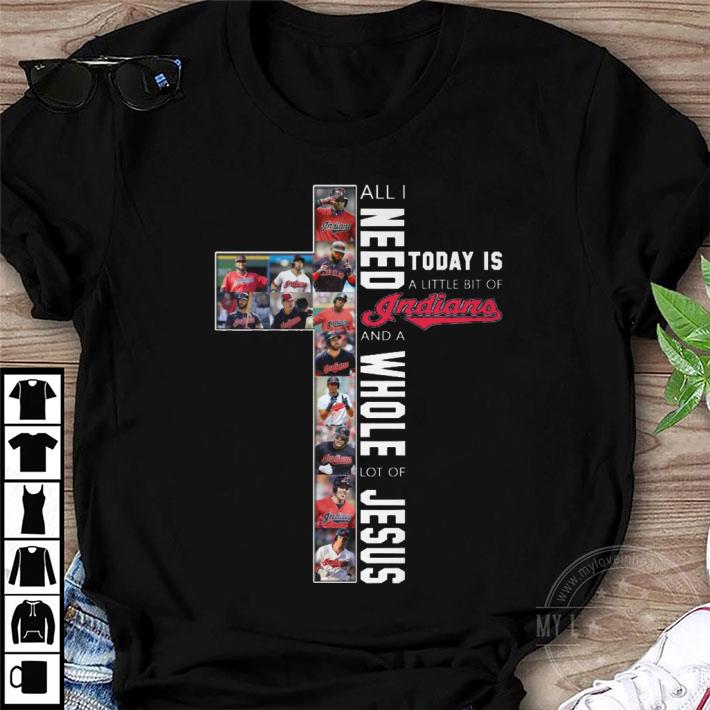 Original All I Need Today Is A Little Bit Of Indians And A Whole Lot Of Jesus Shirt, Cleveland Indians