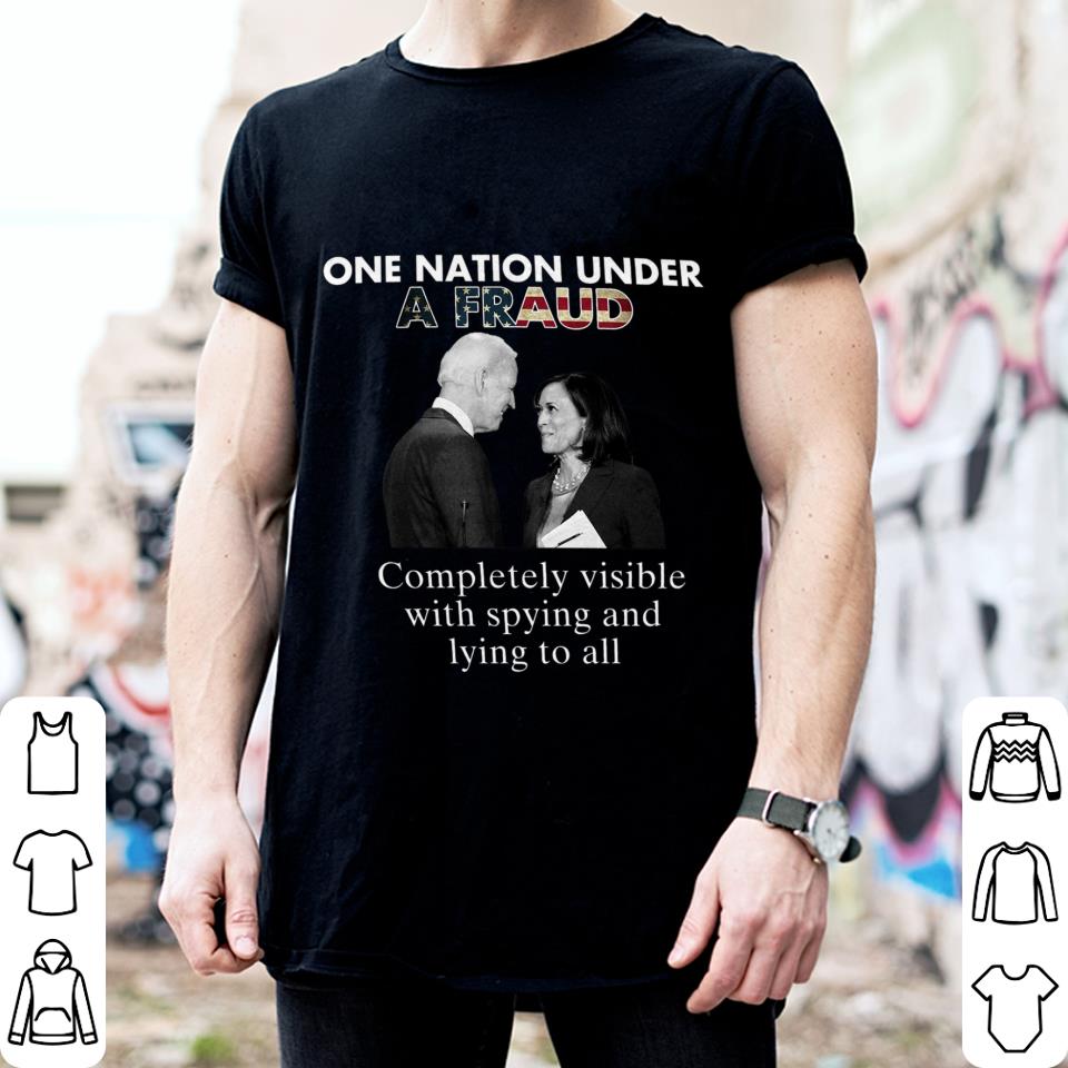 Funny Biden-Harris One Nation Under A Fraud Completely Visible With Spying And Lying To All Shirt Biden Harris One Nation Under A Fraud Completely Visible With Spying And Lying To All Shirt 2 - Funny Biden-Harris One Nation Under A Fraud Completely Visible With Spying And Lying To All Shirt