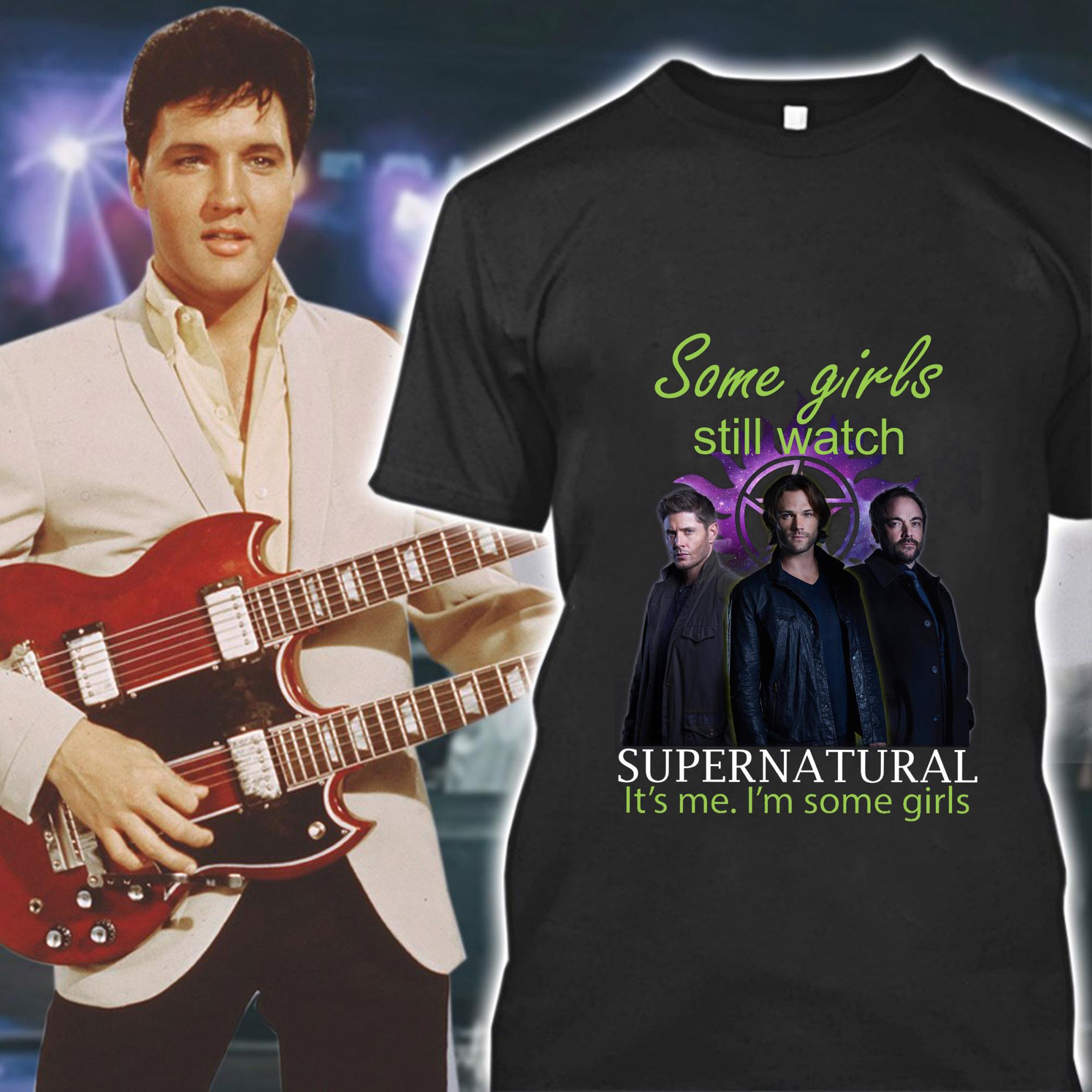 Funny Dean and Sam Winchester Some girls still watch Supernatural it's me i'm some girls shirt