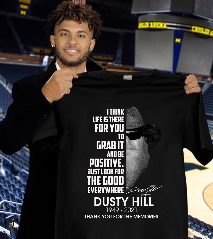 Official Dusty Hill I Think Life Is There For You To Grab It And Be Positive Just Look For The Good Everywhere Shirt Dusty Hill I Think Life Is There For You To Grab It And Be Positive Just Look For The Good Everywhere Shirt 1 - Official Dusty Hill I Think Life Is There For You To Grab It And Be Positive Just Look For The Good Everywhere Shirt