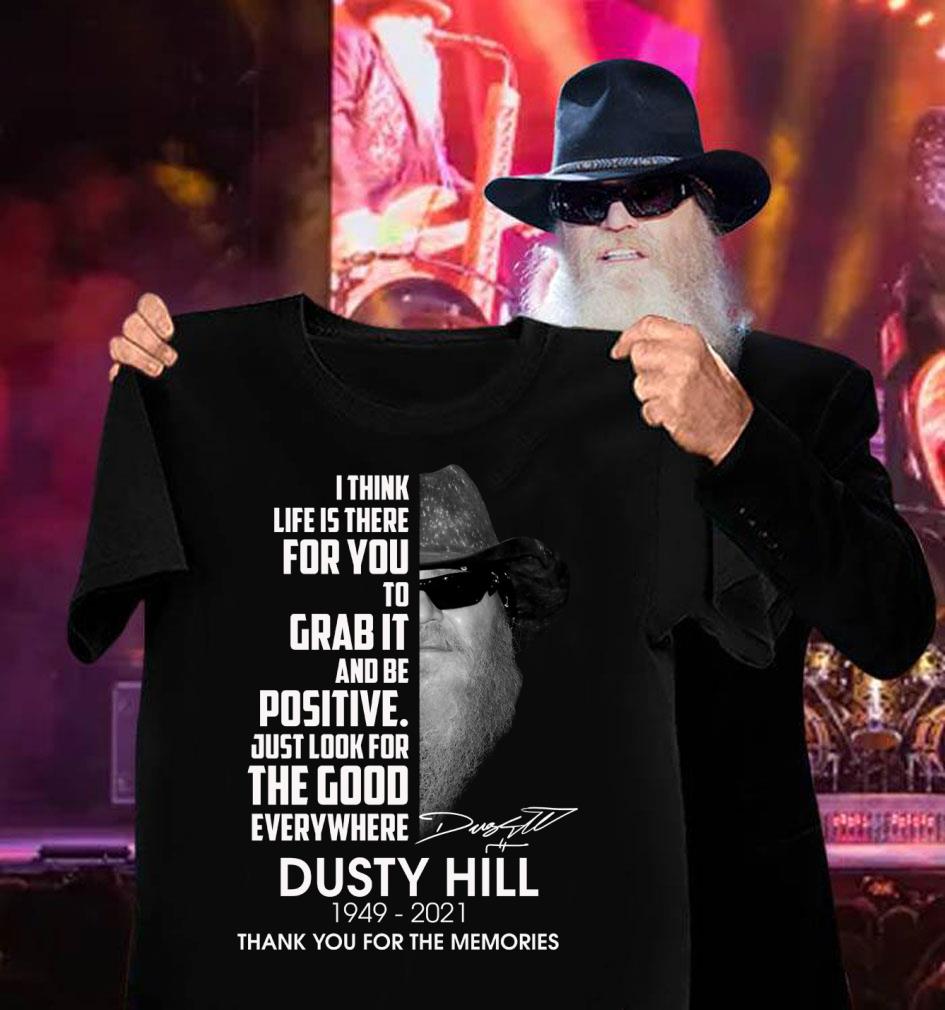 Official Dusty Hill I Think Life Is There For You To Grab It And Be Positive Just Look For The Good Everywhere Shirt Dusty Hill I Think Life Is There For You To Grab It And Be Positive Just Look For The Good Everywhere Shirt 3 - Official Dusty Hill I Think Life Is There For You To Grab It And Be Positive Just Look For The Good Everywhere Shirt