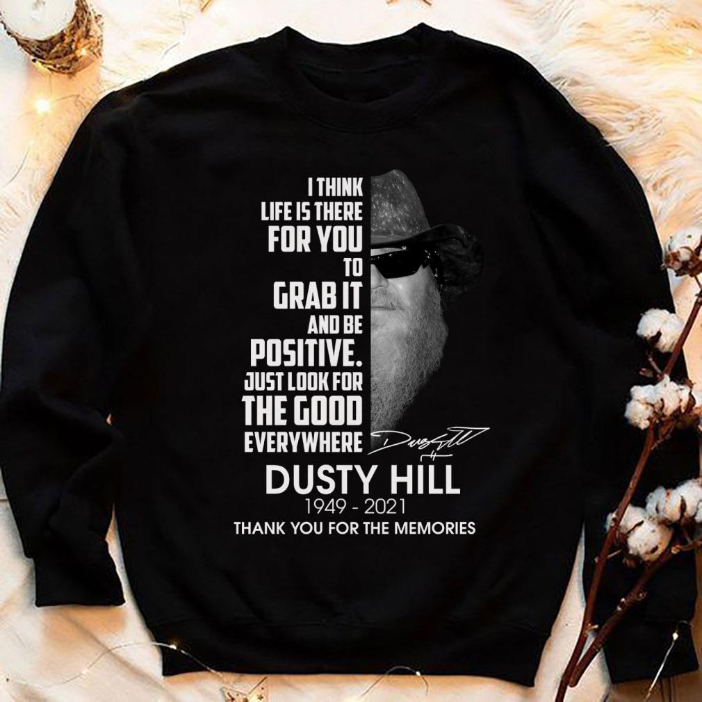Official Dusty Hill I Think Life Is There For You To Grab It And Be Positive Just Look For The Good Everywhere Shirt Dusty Hill I Think Life Is There For You To Grab It And Be Positive Just Look For The Good Everywhere Shirt 4 - Official Dusty Hill I Think Life Is There For You To Grab It And Be Positive Just Look For The Good Everywhere Shirt
