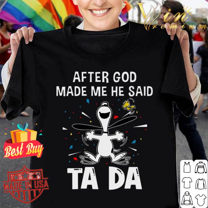 Awesome Peanuts Snoopy Woodstock After God Made Me He Said Ta Da Shirt