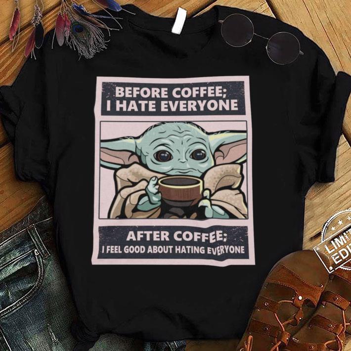 Awesome Star Wars Baby Yoda Before Coffee I Hate Everyone After Coffee I Feel Good About Hating Everyone Shirt