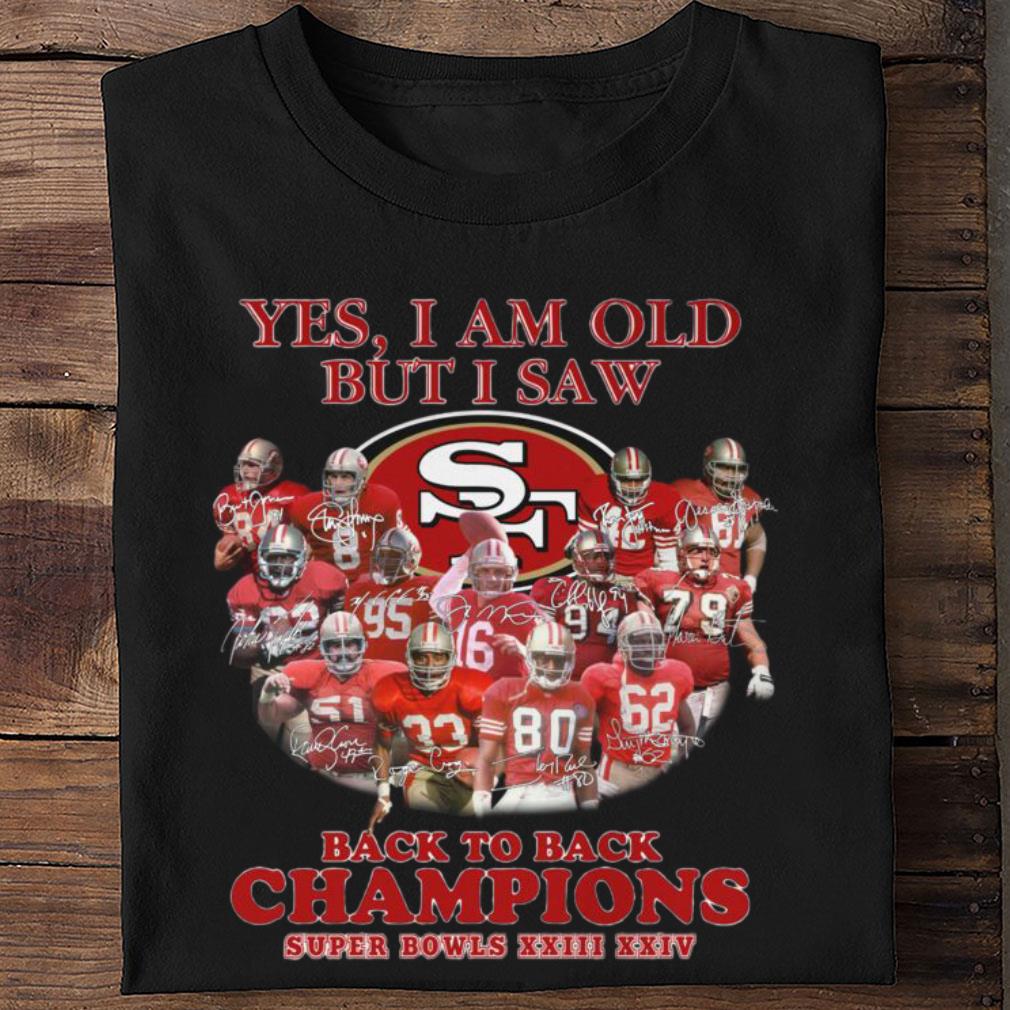 Best Yes I Am Old But I Saw Back To Back Champions Super Bowls San Francisco 49ers Shirt Yes I Am Old But I Saw Back To Back Champions Super Bowls San Francisco 49ers Shirt 2 - Best Yes I Am Old But I Saw Back To Back Champions Super Bowls San Francisco 49ers Shirt