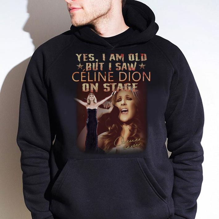 Official Yes I Am Old But I Saw Celine Dion On Stage Signature Shirt Yes I Am Old But I Saw Celine Dion On Stage Signature Shirt 4 - Official Yes I Am Old But I Saw Celine Dion On Stage Signature Shirt