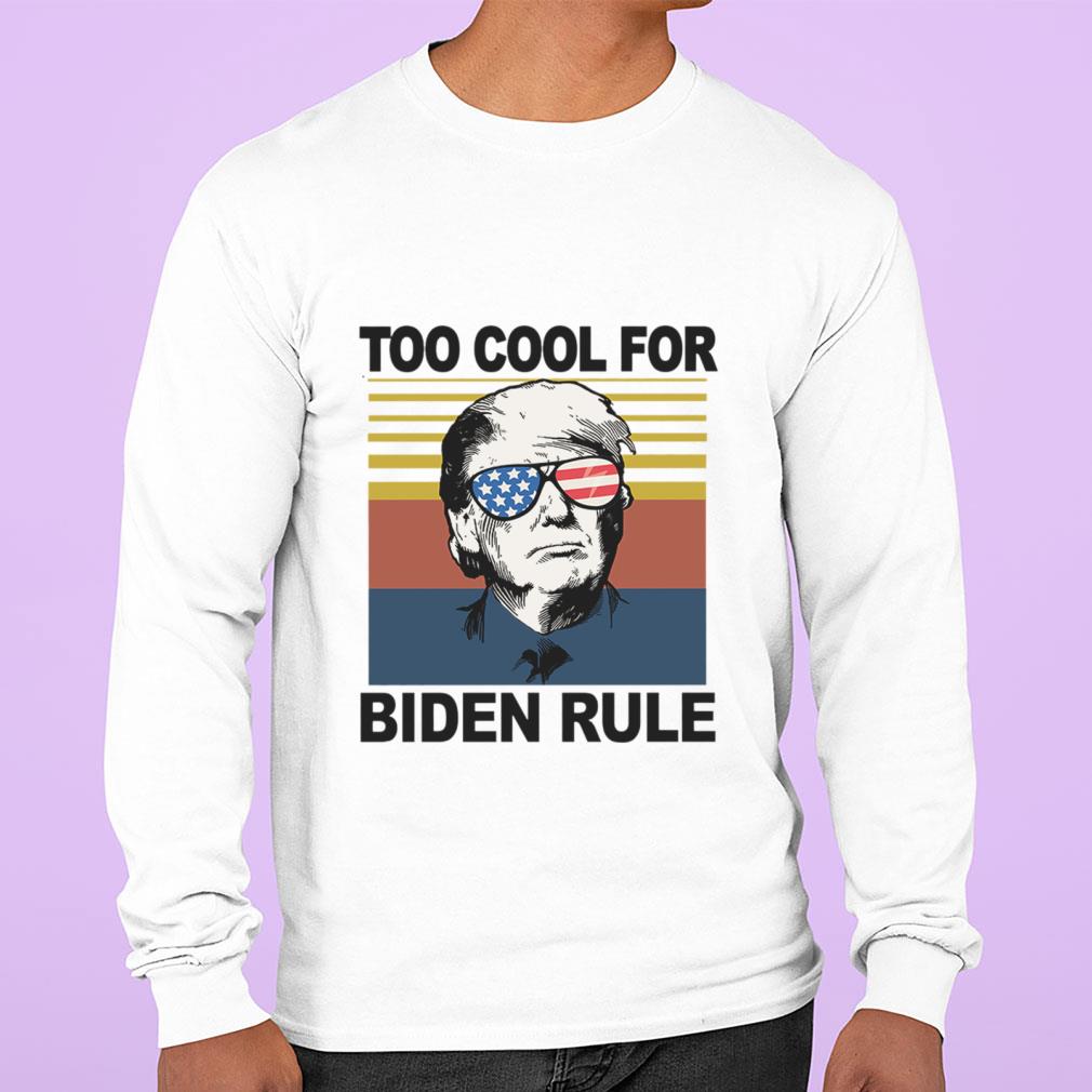 Funny Donald Trump Too Cool For Biden Rule Joe Biden Vintage Shirt Donald Trump Too Cool For Biden Rule Joe Biden Vintage Shirt 2 - Funny Donald Trump Too Cool For Biden Rule Joe Biden Vintage Shirt
