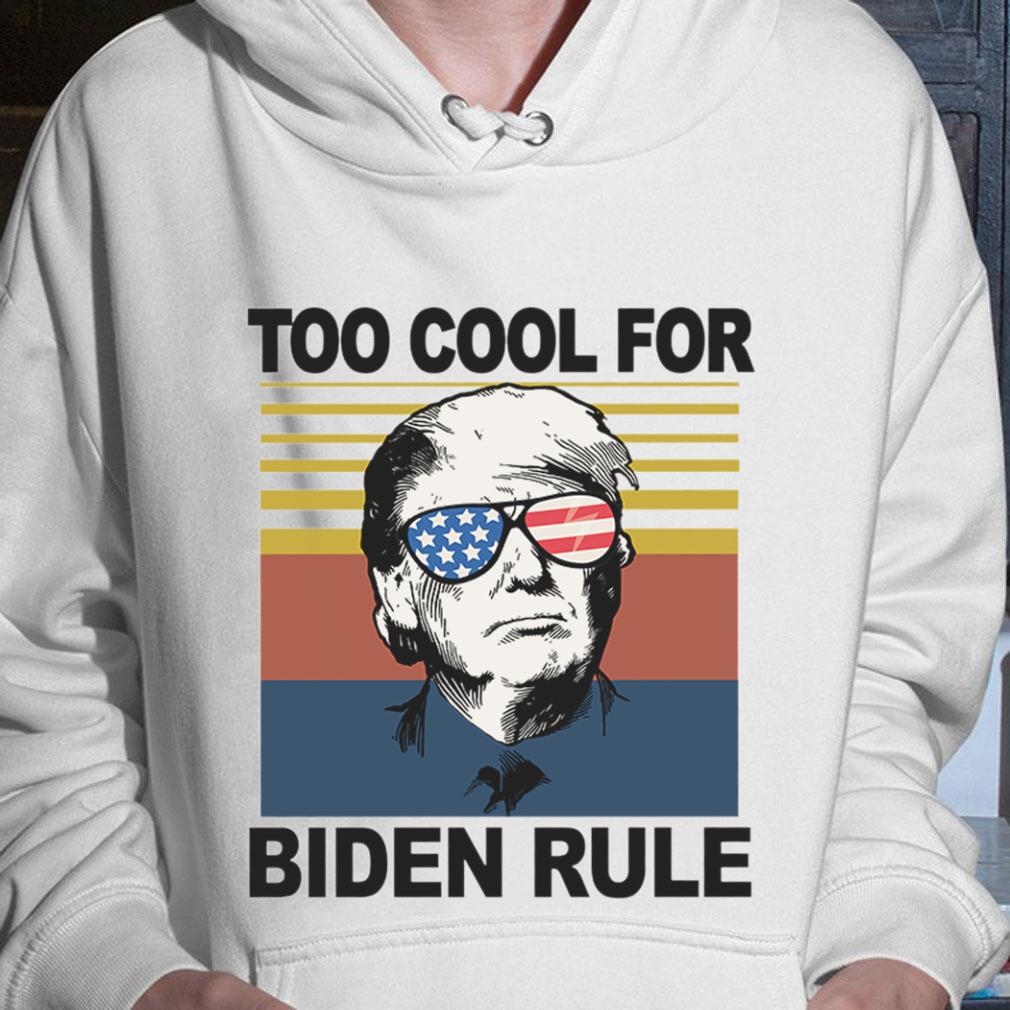 Funny Donald Trump Too Cool For Biden Rule Joe Biden Vintage Shirt Donald Trump Too Cool For Biden Rule Joe Biden Vintage Shirt 3 - Funny Donald Trump Too Cool For Biden Rule Joe Biden Vintage Shirt