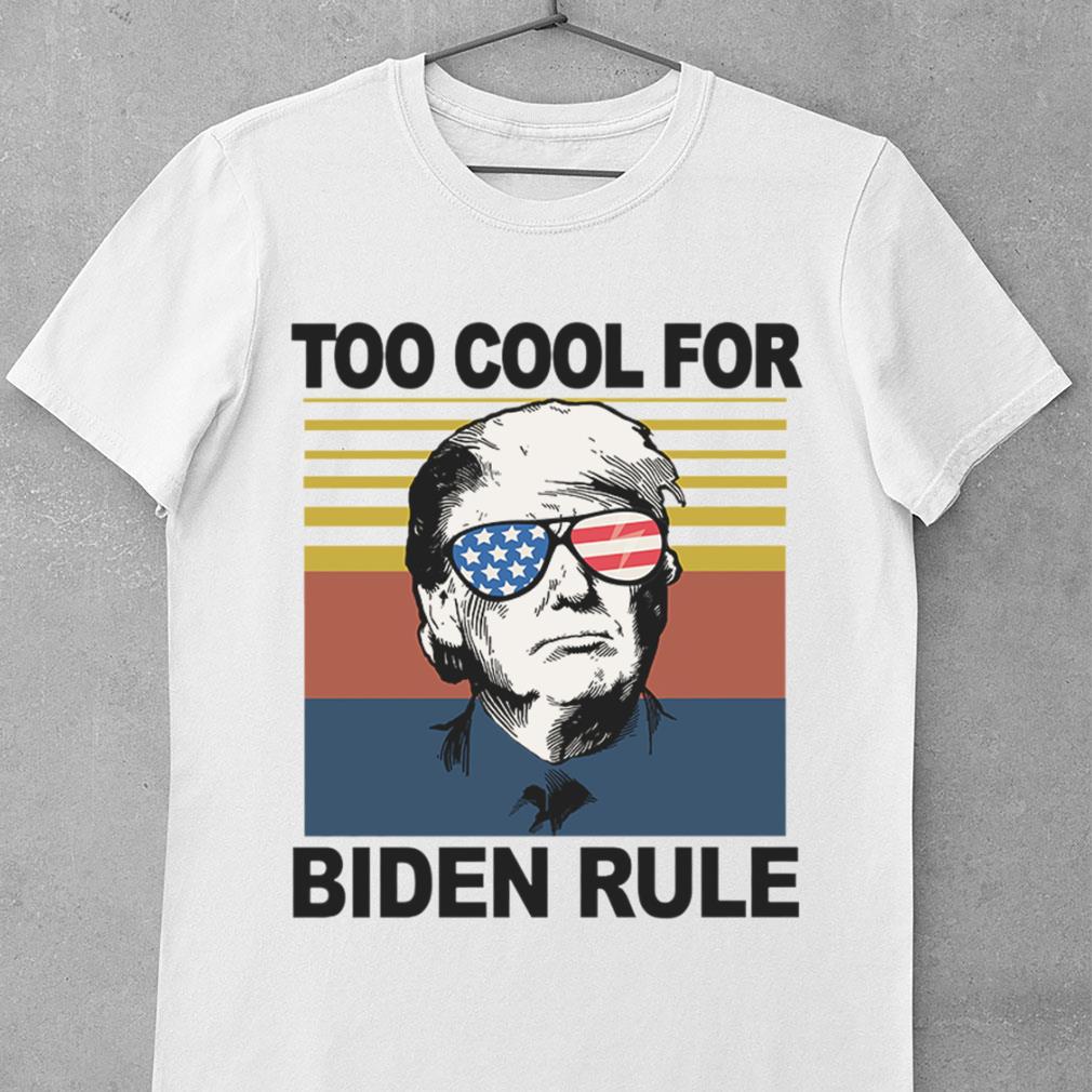 Funny Donald Trump Too Cool For Biden Rule Joe Biden Vintage Shirt Donald Trump Too Cool For Biden Rule Joe Biden Vintage Shirt 4 - Funny Donald Trump Too Cool For Biden Rule Joe Biden Vintage Shirt