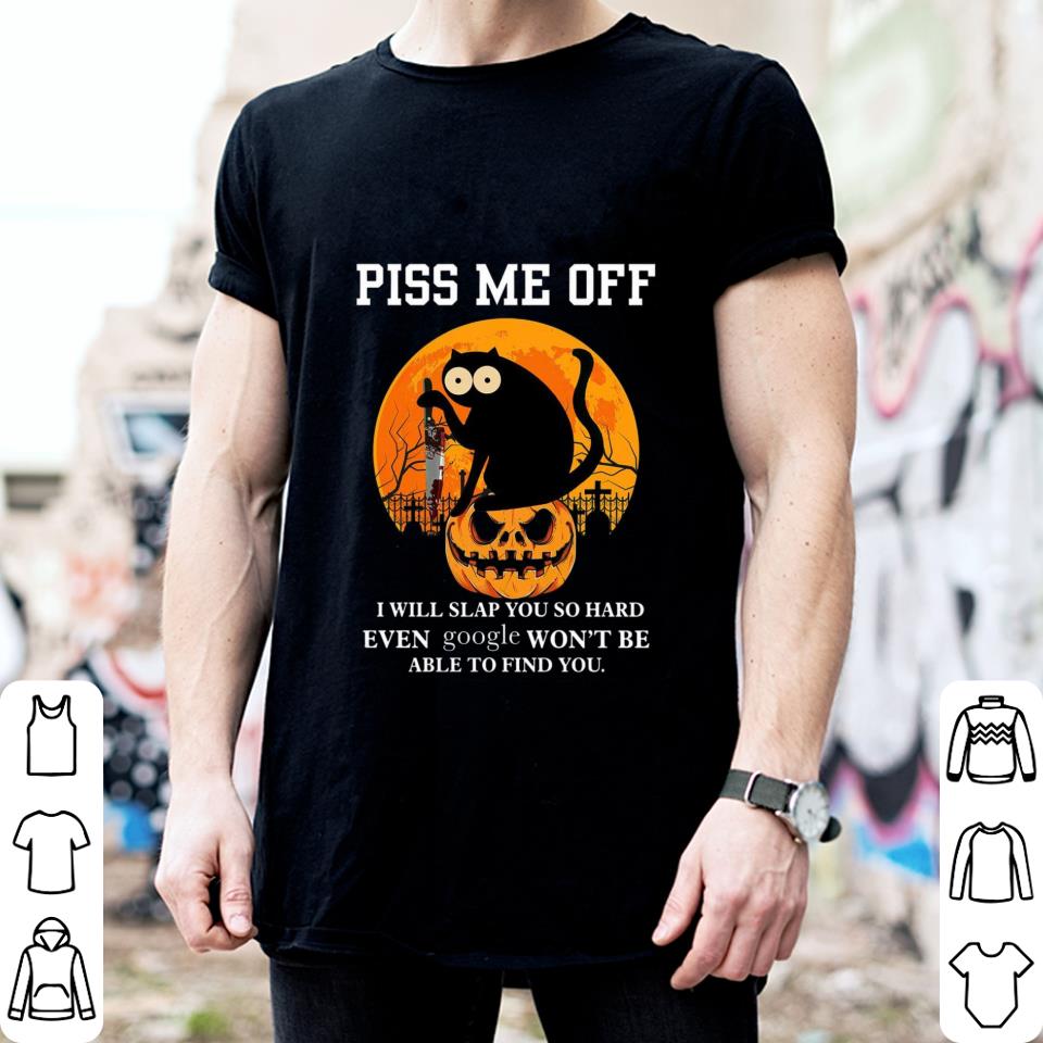 Original Halloween black cat knife piss me off i will slap you so hard even google won't be able to find you shirt Halloween black cat knife piss me off i will slap you so hard even google won t be able to find you shirt 2 - Original Halloween black cat knife piss me off i will slap you so hard even google won't be able to find you shirt