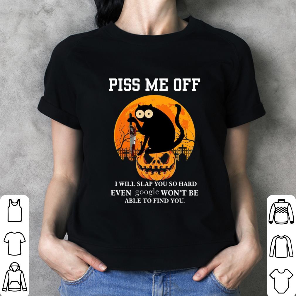 Original Halloween black cat knife piss me off i will slap you so hard even google won't be able to find you shirt Halloween black cat knife piss me off i will slap you so hard even google won t be able to find you shirt 3 - Original Halloween black cat knife piss me off i will slap you so hard even google won't be able to find you shirt