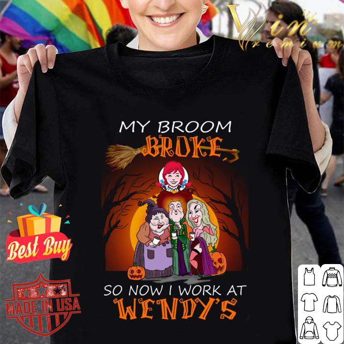 Original Hocus Pocus my broom broke so now i work at Wendy's Halloween shirt Hocus Pocus my broom broke so now i work at Wendy s Halloween shirt 1 - Original Hocus Pocus my broom broke so now i work at Wendy's Halloween shirt