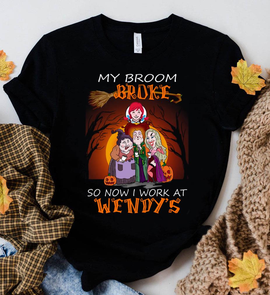 Original Hocus Pocus my broom broke so now i work at Wendy's Halloween shirt Hocus Pocus my broom broke so now i work at Wendy s Halloween shirt 2 - Original Hocus Pocus my broom broke so now i work at Wendy's Halloween shirt