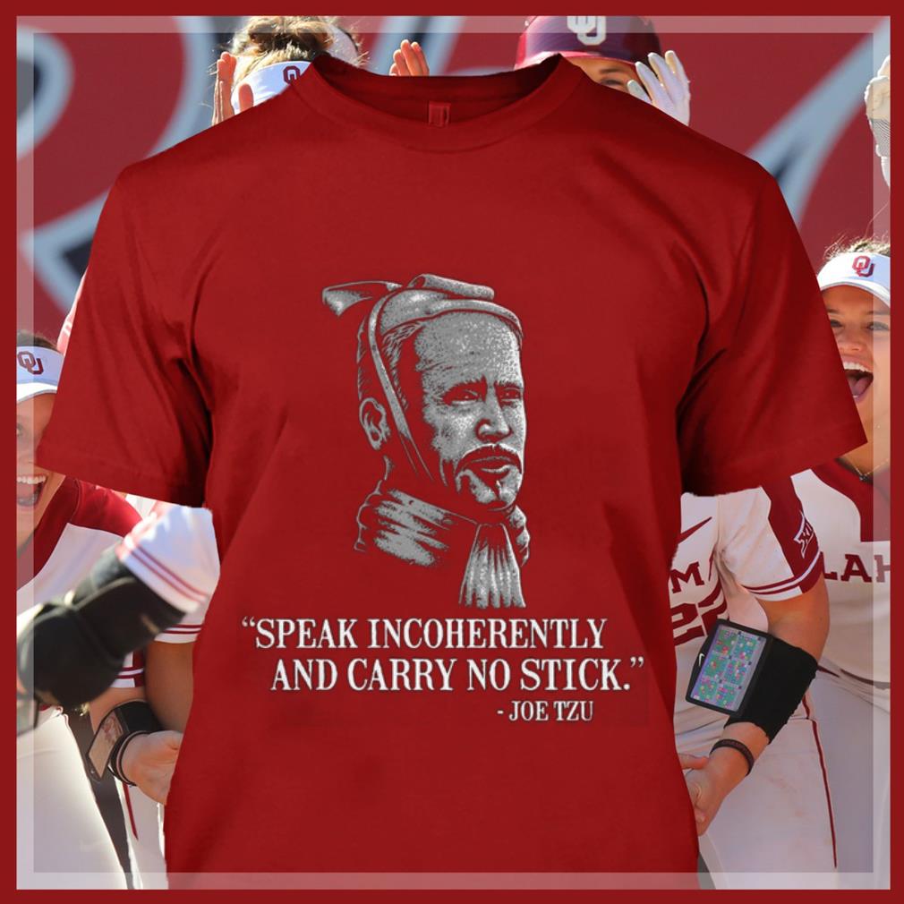 Official Joe Biden Mashup Joe Tzu Speak Incoherently And Carry No Stick Shirt Joe Biden Mashup Joe Tzu Speak Incoherently And Carry No Stick Shirt 4 - Official Joe Biden Mashup Joe Tzu Speak Incoherently And Carry No Stick Shirt