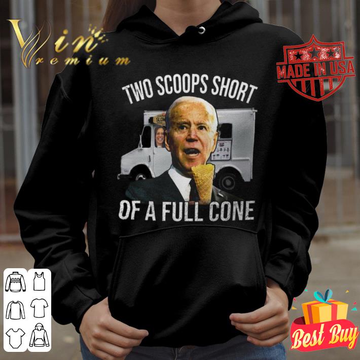 Original Kamala Harris Joe Biden Two Scoops Short Of A Full Cone Shirt Kamala Harris Joe Biden Two Scoops Short Of A Full Cone Shirt 4 - Original Kamala Harris Joe Biden Two Scoops Short Of A Full Cone Shirt