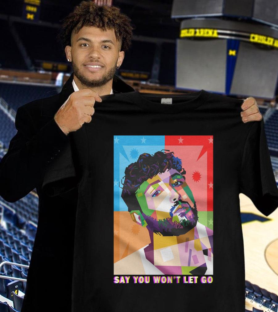 Funny Say You Won't Let Go James Arthur Art Shirt Say You Won t Let Go James Arthur Art Shirt 1 - Funny Say You Won't Let Go James Arthur Art Shirt