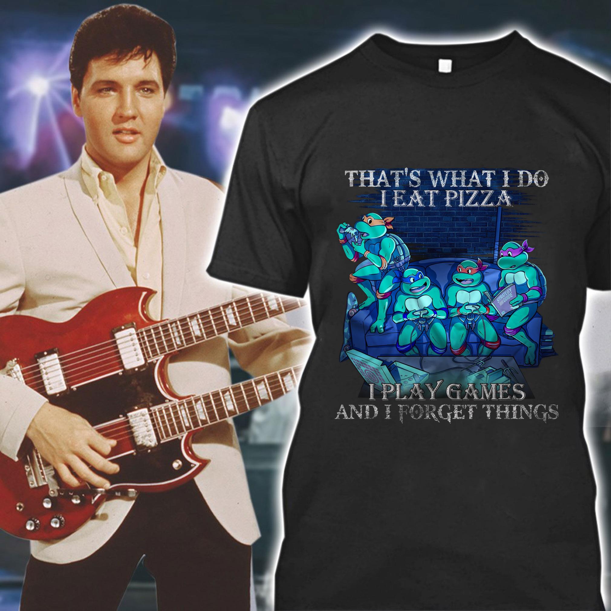 Best Teenage Mutant Ninja Turtles That's What I Do I Eat Pizza I Play Games And I Forget Things Shirt Teenage Mutant Ninja Turtles That s What I Do I Eat Pizza I Play Games And I Forget Things Shirt 1 - Best Teenage Mutant Ninja Turtles That's What I Do I Eat Pizza I Play Games And I Forget Things Shirt
