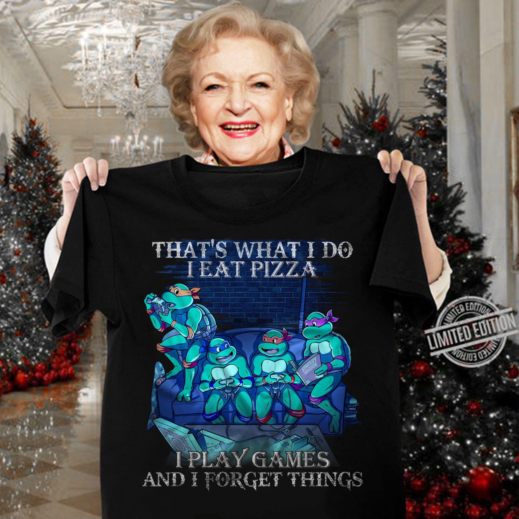 Best Teenage Mutant Ninja Turtles That's What I Do I Eat Pizza I Play Games And I Forget Things Shirt Teenage Mutant Ninja Turtles That s What I Do I Eat Pizza I Play Games And I Forget Things Shirt 3 - Best Teenage Mutant Ninja Turtles That's What I Do I Eat Pizza I Play Games And I Forget Things Shirt
