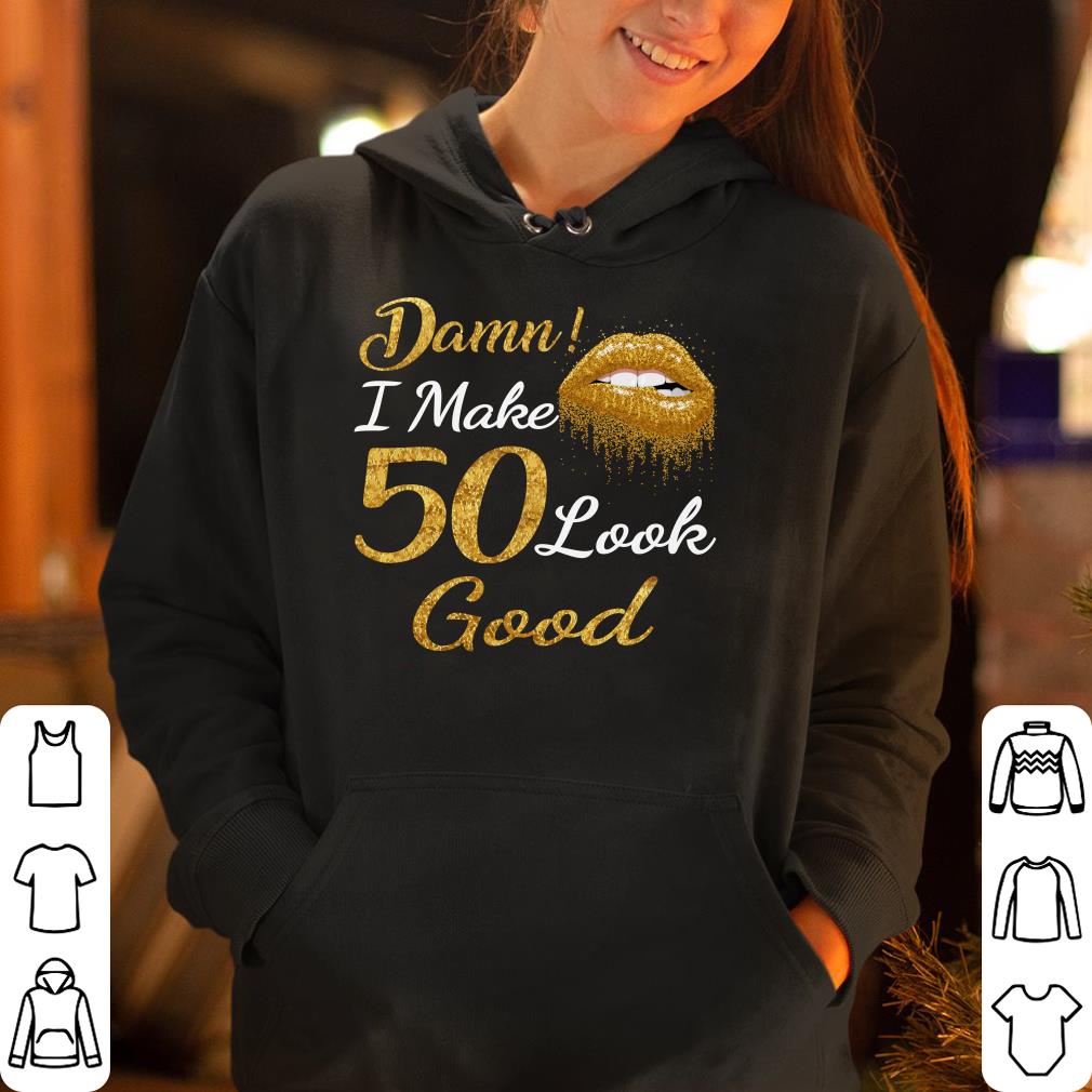 Damn I Make 50 Look Good Golden Lip shirt 4 - Damn I Make 50 Look Good Golden Lip shirt