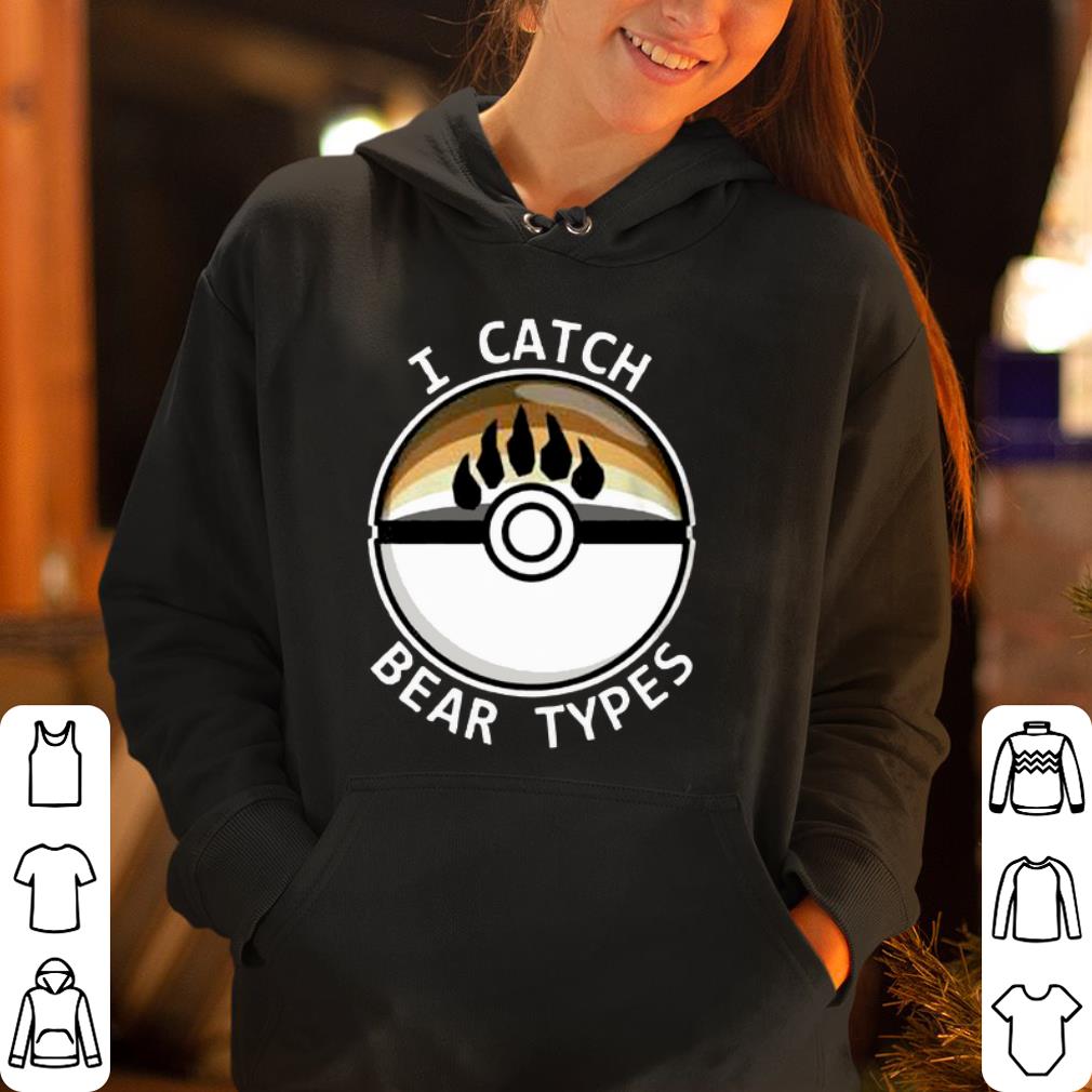 I Catch Bear Types shirt 4 - I Catch Bear Types shirt